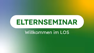 Elternseminar: Willkommen im LOS Elternseminar: Willkommen im LOS