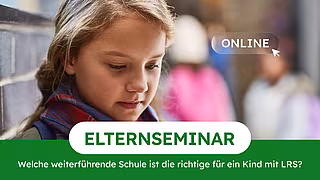 Elternseminar: Welche weiterführende Schule ist die richtige für ein Kind mit LRS? – Online