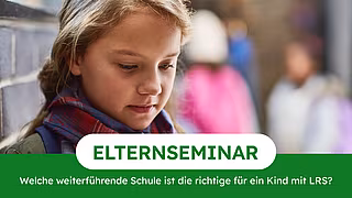 Elternseminar: Welche weiterführende Schule ist die richtige für ein Kind mit LRS? Elternseminar: Welche weiterführende Schule ist die richtige für ein Kind mit LRS?