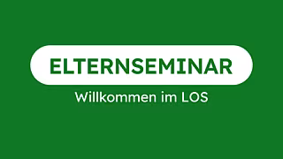 Elternseminar: Willkommen im LOS Elternseminar: Willkommen im LOS