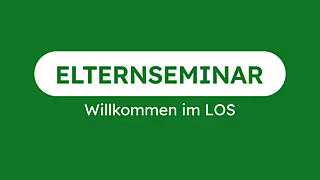 Elternseminar: Willkommen im LOS Elternseminar: Willkommen im LOS