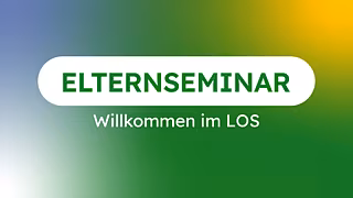 Elternseminar: Willkommen im LOS Elternseminar: Willkommen im LOS